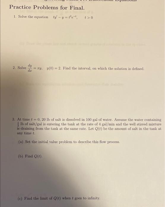 Practice Problems For Final 1 Solve The Equation Ty Y Te 0 Dy 2 Solve Dor Xy Y 0 2 Find The Interval On Whi 1