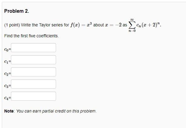 Problem 2 1 Point Write The Taylor Series For F X 3 About 2 As Cn X 2 No Find The First Five Coefficien 2