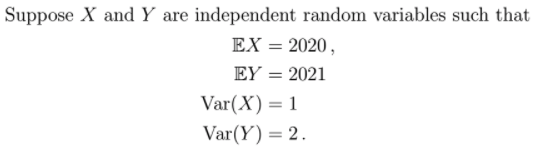 Suppose X And Y Are Independent Random Variables Such That Ex 2020 Ey 2021 Var X 1 Var Y 2 1