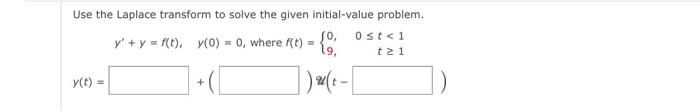 Use The Laplace Transform To Solve The Given Initial Value Problem Y Y F T 7 0 0 Where F T O Ost 1 19 T2 1