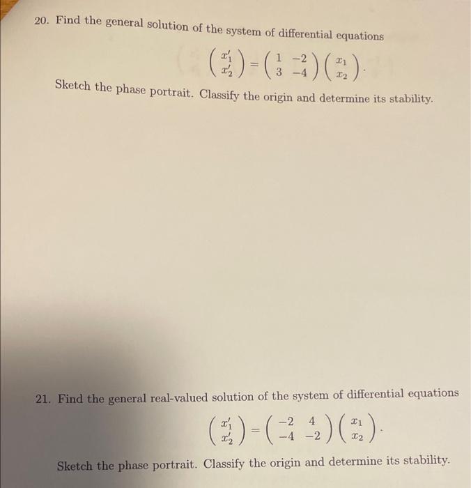 20 Find The General Solution Of The System Of Differential Equations X2 Sketch The Phase Portrait Classify The Origin 1
