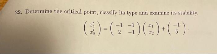 22 Determine The Critical Point Classify Its Type And Examine Its Stability 11 1 1 1 1 2 A 12 1