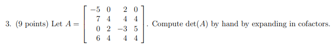 3 9 Points Let A 50 20 7 4 0 2 3 5 6 4 Compute Det A By Hand By Expanding In Cofactors 1