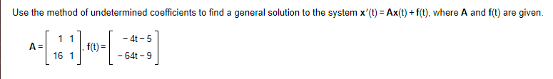 Use The Method Of Undetermined Coefficients To Find A General Solution To The System X T Ax T F T Where A And F 1