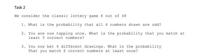 Task 2 We Consider The Classic Lottery Game 6 Out Of 49 1 What Is The Probability That All 6 Numbers Drawn Are Odd 2 1