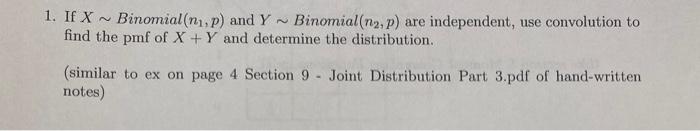 1 If X Binomial Ni P And Y Binomial Na P Are Independent Use Convolution To Find The Pmf Of X Y And Determine The 1