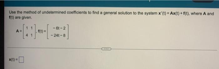 Use The Method Of Undetermined Coefficients To Find A General Solution To The System X T Ax T F T Where A And F 1