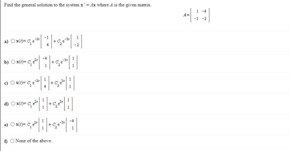 Find The General Solution To The System X Ax Where A Is The Given Matrix 1 4 A 1 2 1 1 A O X T C 3 C E 2 4 1