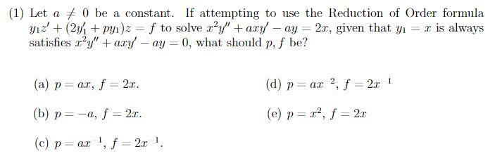 1 Let A O Be A Constant If Attempting To Use The Reduction Of Order Formula Yiz 241 Py 2 F To Solve Ry Ar 1