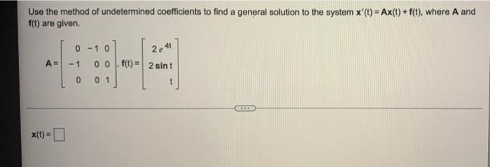 Use The Method Of Undetermined Coefficients To Find A General Solution To The System T Ax T F T Where A And F 1