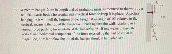 F 2 Cm 8 A Picture Hanger 2 Cm In Length And Of Negligible Mass Is Mounted To The Wall By A Nail That Exerts Both A H 1