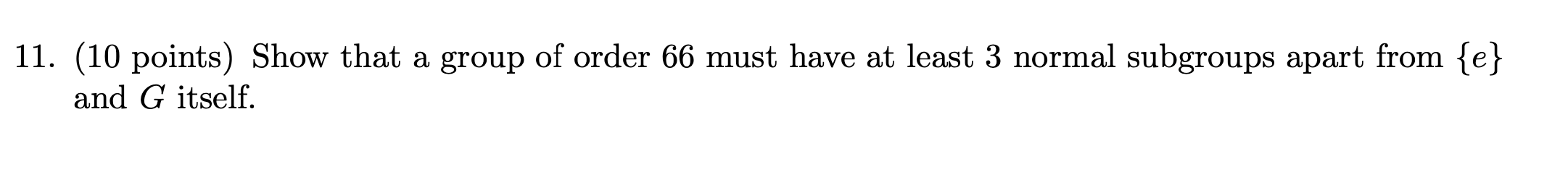 10 Points Show That A Group Of Order 66 Must Have At Least 3 Normal Subgroups Apart From E 1