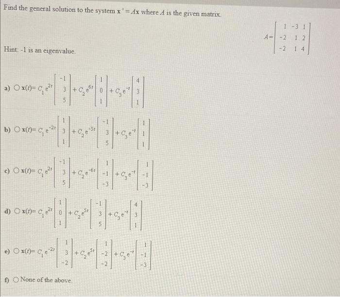 Find The General Solution To The System Ax Where A Is The Given Matrix 1 31 A 2 1 2 2 1 4 Hint 1 Is An Eigenvalu 1