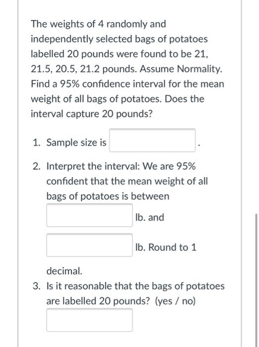 The Weights Of 4 Randomly And Independently Selected Bags Of Potatoes Labelled 20 Pounds Were Found To Be 21 21 5 20 5 1
