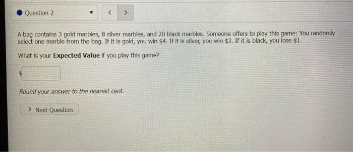 Question 2 A Bag Contains 3 Gold Marbles 8 Silver Marbles And 20 Black Marbles Someone Offers To Play This Game 1