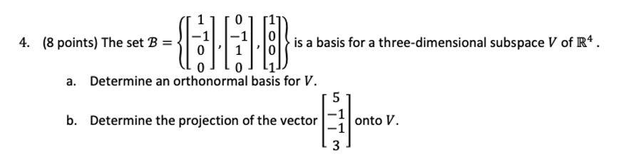 4 8 Points The Set B 6180 Is A Basis For A Three Dimensional Subspace V Of R4 A Determine An Orthonormal Basis 1