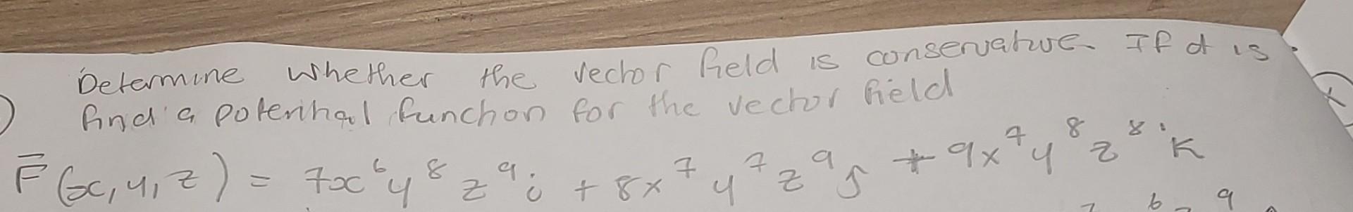 Whether Determine The Vector Held Is Conservatue If Od Is Find A Poterihal Runchon For The Vector Field 8 F 6c 4 2 70 1