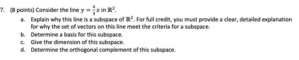 7 8 Points Consider The Line Y X In R2 A Explain Why This Line Is A Subspace Of R2 For Full Credit You Must Pro 1