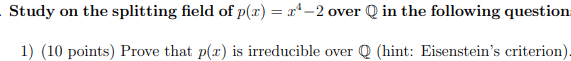 Study On The Splitting Field Of P X R 2 Over Q In The Following Question 1 10 Points Prove That P X Is Irreducib 1