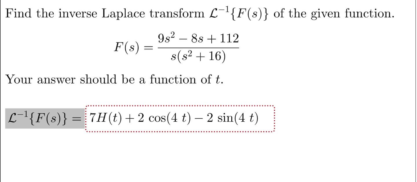 Find The Inverse Laplace Transform F S Of The Given Function 982 8s 112 F S S S2 16 Your Answer Should Be A 1