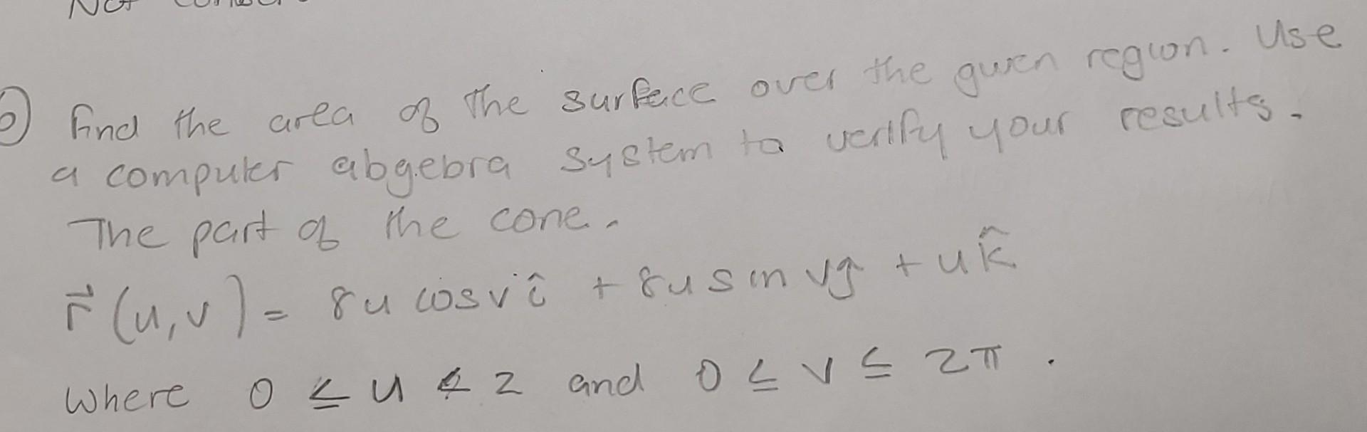 And The Area Of The Surface Over The Gwen Region Use A Computer Abgebra System To Verify Your Results The Part Of The 1