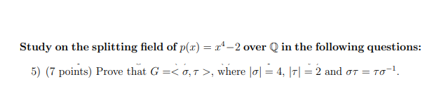 Study On The Splitting Field Of P X X4 2 Over Q In The Following Questions 5 7 Points Prove That G 0 7 Where 1