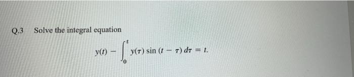 Q 3 Solve The Integral Equation Y T 7 Sin T Y T Sin 1 1 Dt 1 1
