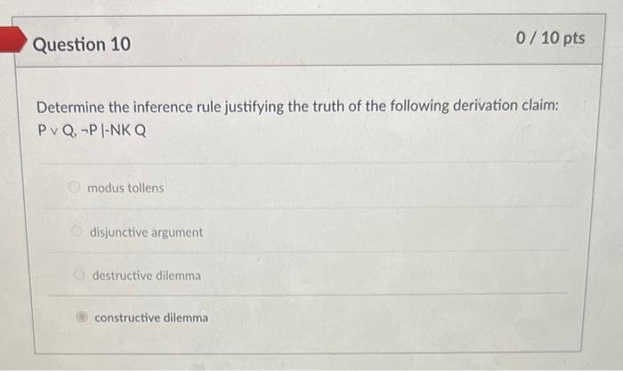 Question 10 0 10 Pts Determine The Inference Rule Justifying The Truth Of The Following Derivation Claim Pvq P Nkq M 1