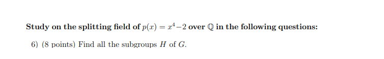 Study On The Splitting Field Of P X X1 2 Over Q In The Following Questions 6 8 Points Find All The Subgroups H 1