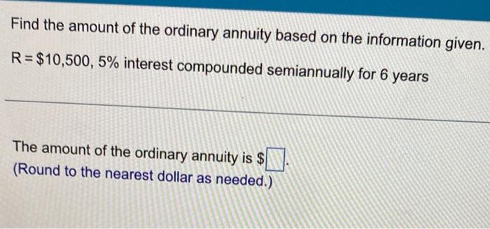 Find The Amount Of The Ordinary Annuity Based On The Information Given R 10 500 5 Interest Compounded Semiannually 1