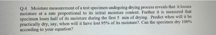 Q 4 Moisture Measurement Of A Test Specimen Undegoing Drying Process Reveals That It Looses Moisture At A Rate Proportio 1