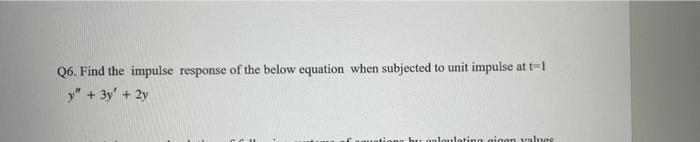 Q6 Find The Impulse Response Of The Below Equation When Subjected To Unit Impulse At T 1 Y 3y 2y Laulatinoainen V 1