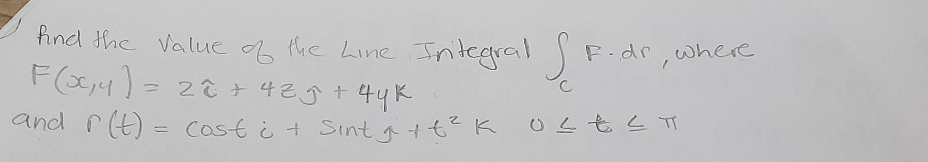 Fodr Where And The Value Of The Line Integral F X Y Ze 4z 9 4 4k And R T Cost Sint G T K C Cost 1