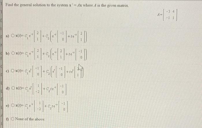 Find The General Solution To The System X Ax Where A Is The Given Matrix 11 18 A Da B Ox C2 Ox0 9e I 1 1
