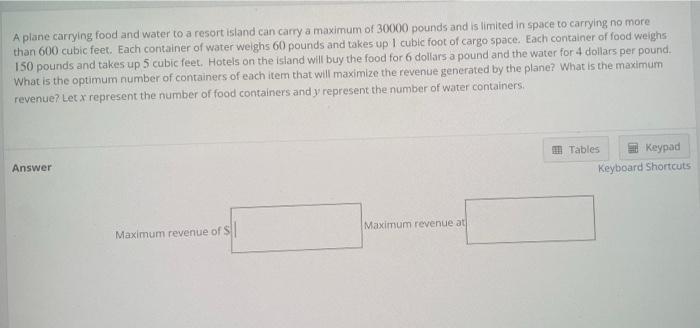 A Plane Carrying Food And Water To A Resort Island Can Carry A Maximum Of 30000 Pounds And Is Limited In Space To Carryi 1