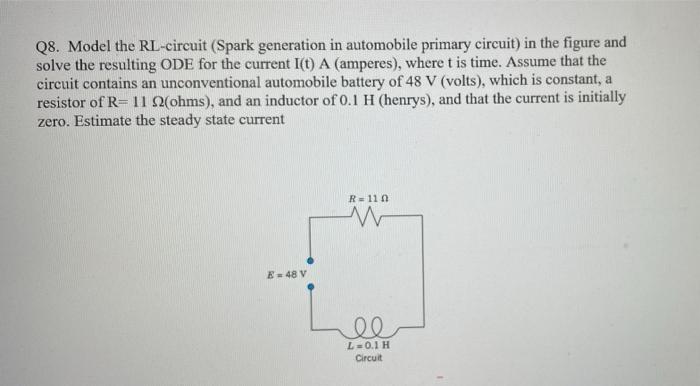 Q8 Model The Rl Circuit Spark Generation In Automobile Primary Circuit In The Figure And Solve The Resulting Ode For 1