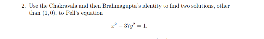 2 Use The Chakravala And Then Brahmagupta S Identity To Find Two Solutions Other Than 1 0 To Pell S Equation X2 3 1