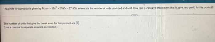 The Profit For A Product Is Given By P 15x2100x 67 500 Where X In The Number Of Units Produced And Told How Many Uni 1