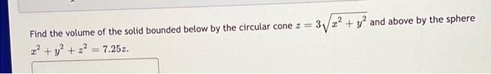 2 Find The Volume Of The Solid Bounded Below By The Circular Cone Z 31 Y2 And Above By The Sphere 2 Y2 Z 7 2 1