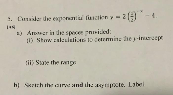 X 5 Consider The Exponential Function Y 2 Y 4 A Answer In The Spaces Provided I Show Calculations To Deter 1