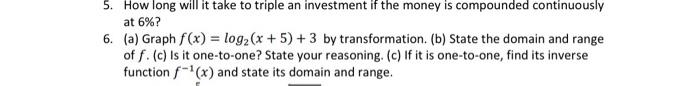 5 How Long Will It Take To Triple An Investment If The Money Is Compounded Continuously At 6 6 A Graph F X Log2 1