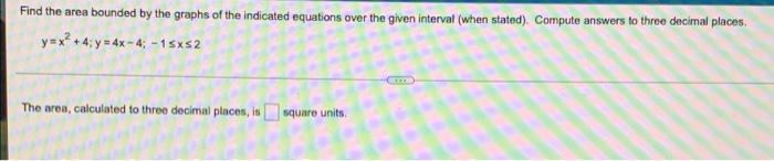 Find The Area Bounded By The Graphs Of The Indicated Equations Over The Given Interval When Stated Compute Answers To 1