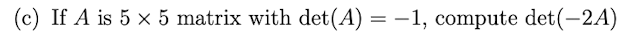 C If A Is 5 X 5 Matrix With Det A 1 Compute Det 2a 7 1