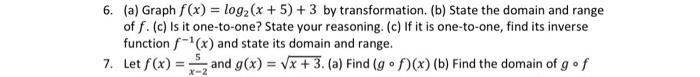 6 A Graph F X Log2 X 5 3 By Transformation B State The Domain And Range Of F C Is It One To One Sta 1