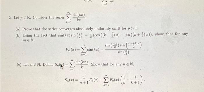 Nu Sin Kx 2 Let Pe R Consider The Series Kep Ka1 A Prove That The Series Converges Absolutely Uniformly On R For P 1