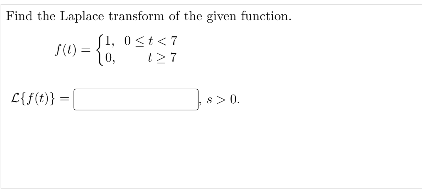 Find The Laplace Transform Of The Given Function F T S1 0 T 7 10 0 T 7 2 L F T S 0 1
