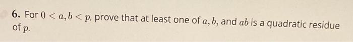 6 For 0 A B P Prove That At Least One Of A B And Ab Is A Quadratic Residue Of P 1