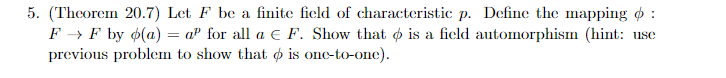5 Theorem 20 7 Let F Be A Finite Field Of Characteristic P Define The Mapping F F By O A Afor All A F Show 1