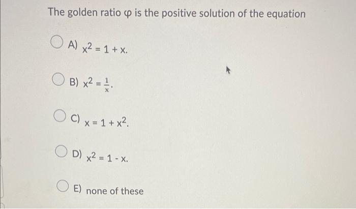 The Golden Ratio P Is The Positive Solution Of The Equation O A X2 1 X O B X2 1 C X 1 X2 D X2 1 X E 1