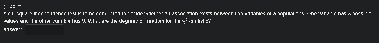 1 Point A Chi Square Independence Test Is To Be Conducted To Decide Whether An Association Exists Between Two Variable 1